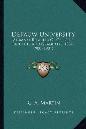 Depauw University: Alumnal Register of Officers, Faculties and Graduates, 1837-1900 (1901)