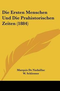 Cover image for Die Ersten Menschen Und Die Prahistorischen Zeiten (1884)