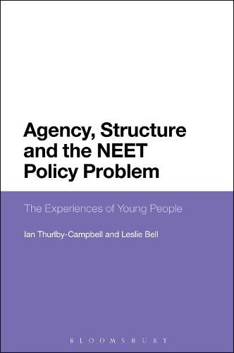 Agency, Structure and the NEET Policy Problem: The Experiences of Young People