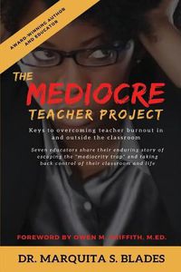 Cover image for The Mediocre Teacher Project: Keys to Overcoming Teacher Burnout In and Outside the Classroom