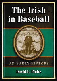 Cover image for The Irish in Baseball: An Early History