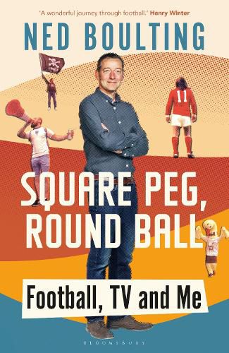 Square Peg, Round Ball: Football, TV and Me