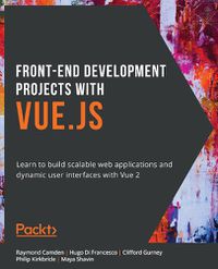 Cover image for Front-End Development Projects with Vue.js: Learn to build scalable web applications and dynamic user interfaces with Vue 2