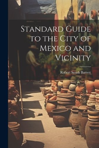 Cover image for Standard Guide to the City of Mexico and Vicinity