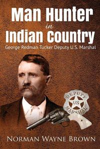 Cover image for Man Hunter in Indian Country: George Redman Tucker