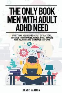 Cover image for The Only Book Men With Adult ADHD Need