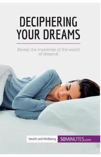 Cover image for Deciphering Your Dreams: Reveal the mysteries of the world of dreams!