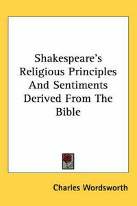 Cover image for Shakespeare's Religious Principles and Sentiments Derived from the Bible