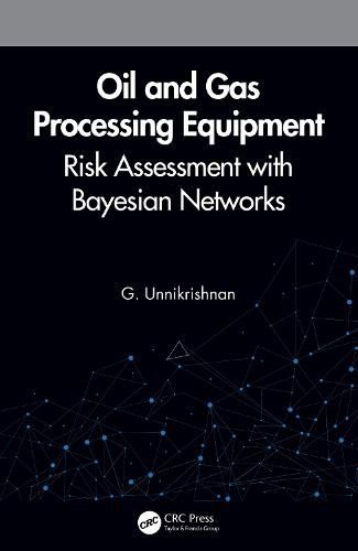 Cover image for Oil and Gas Processing Equipment: Risk Assessment with Bayesian Networks