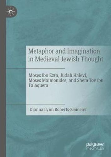 Cover image for Metaphor and Imagination in Medieval Jewish Thought: Moses ibn Ezra, Judah Halevi, Moses Maimonides, and Shem Tov ibn Falaquera