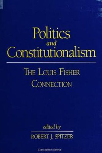 Cover image for Politics and Constitutionalism: The Louis Fisher Connection