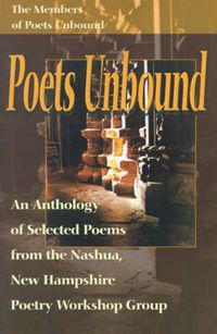 Cover image for Poets Unbound: An Anthology of Selected Poems from the Nashua, New Hampshire Poetry Workshop Group