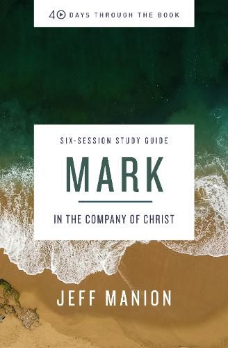 Cover image for Mark Bible Study Guide: In the Company of Christ