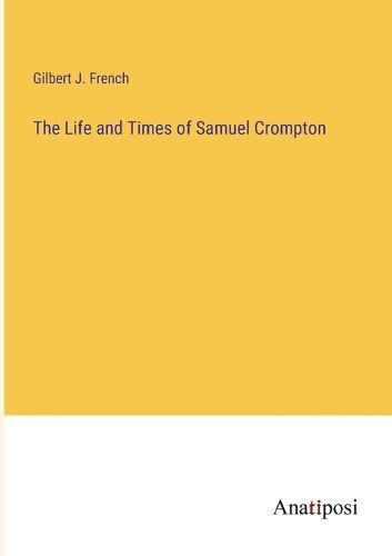 Cover image for The Life and Times of Samuel Crompton