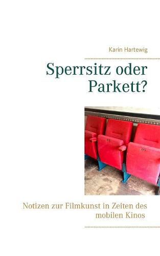 Cover image for Sperrsitz oder Parkett?: Notizen zur Filmkunst in Zeiten des mobilen Kinos