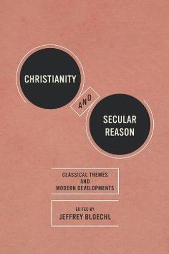 Christianity and Secular Reason: Classical Themes and Modern Developments