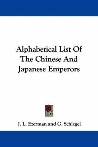 Cover image for Alphabetical List of the Chinese and Japanese Emperors