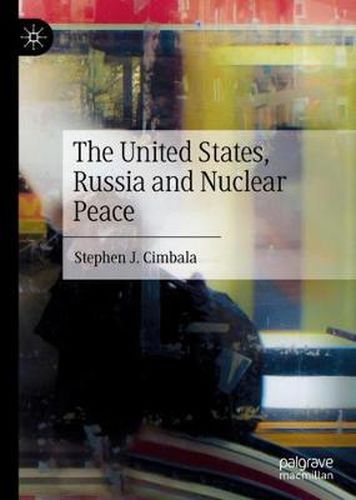 Cover image for The United States, Russia and Nuclear Peace