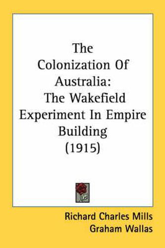 The Colonization of Australia: The Wakefield Experiment in Empire Building (1915)