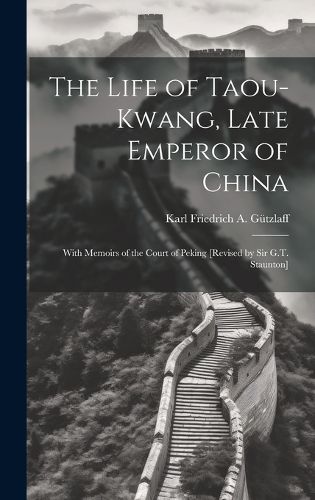 Cover image for The Life of Taou-Kwang, Late Emperor of China