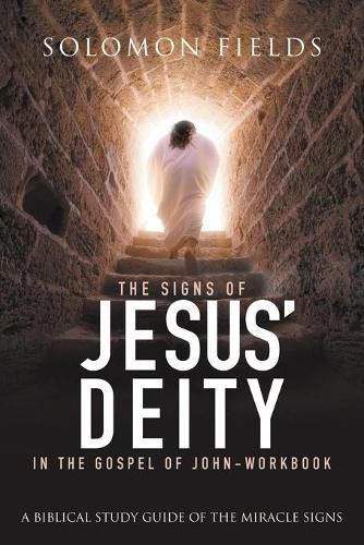 Cover image for The Signs of Jesus' Deity in the Gospel of John-Workbook: A Biblical Study Guide of the Miracle Signs