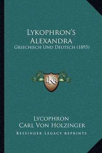 Cover image for Lykophron's Alexandra: Griechisch Und Deutsch (1895)