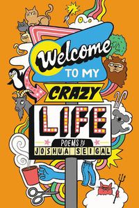 Cover image for Welcome to My Crazy Life: Poems by Joshua Seigal