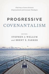 Cover image for Progressive Covenantalism: Charting a Course between Dispensational and Covenantal Theologies