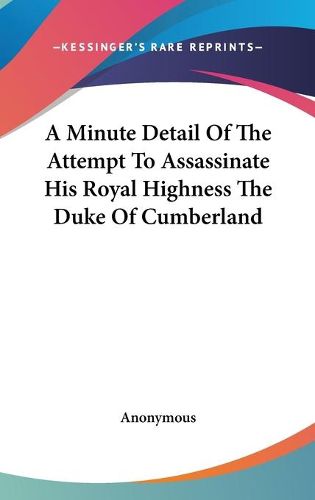 Cover image for A Minute Detail of the Attempt to Assassinate His Royal Highness the Duke of Cumberland