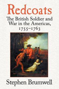 Cover image for Redcoats: The British Soldier and War in the Americas, 1755-1763