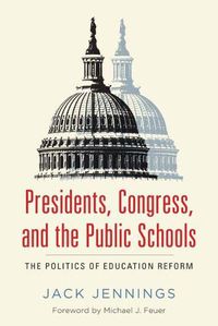 Cover image for Presidents, Congress, and the Public Schools: The Politics of Education Reform