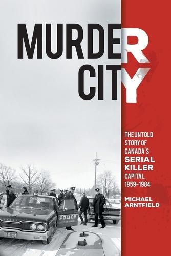 Cover image for Murder City: The Untold Story of Canada's Serial Killer Capital, 1959-1984