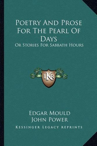 Poetry and Prose for the Pearl of Days: Or Stories for Sabbath Hours