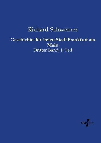 Cover image for Geschichte der freien Stadt Frankfurt am Main: Dritter Band, I. Teil