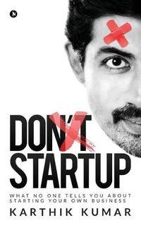 Cover image for Don't Startup: What No One Tells You about Starting Your Own Business