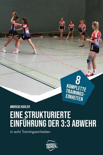 Cover image for Eine strukturierte Einfuhrung der 3: 3-Abwehr in acht Trainingseinheiten