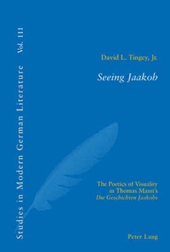 Cover image for Seeing Jaakob: The Poetics of Visuality in Thomas Mann's  Die Geschichten Jaakobs