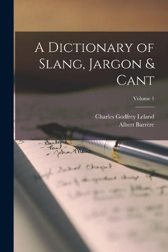 A Dictionary of Slang, Jargon & Cant; Volume 1