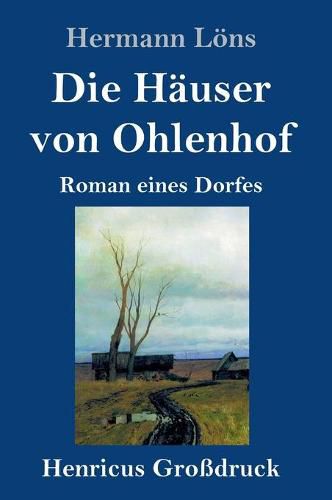 Cover image for Die Hauser von Ohlenhof (Grossdruck): Roman eines Dorfes