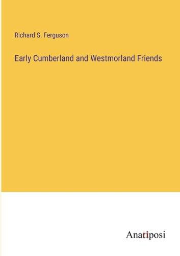 Early Cumberland and Westmorland Friends