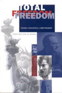 Cover image for Total Freedom: Toward a Dialectical Libertarianism