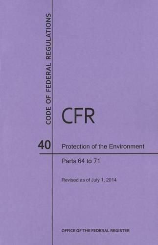 Cover image for Code of Federal Regulations Title 40, Protection of Environment, Parts 64-71, 2014