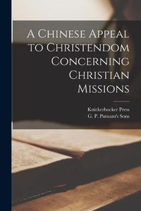 Cover image for A Chinese Appeal to Christendom Concerning Christian Missions