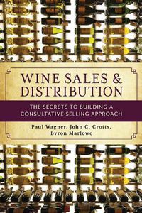 Cover image for Wine Sales and Distribution: The Secrets to Building a Consultative Selling Approach