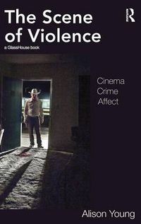 Cover image for The Scene of Violence: Cinema, Crime, Affect