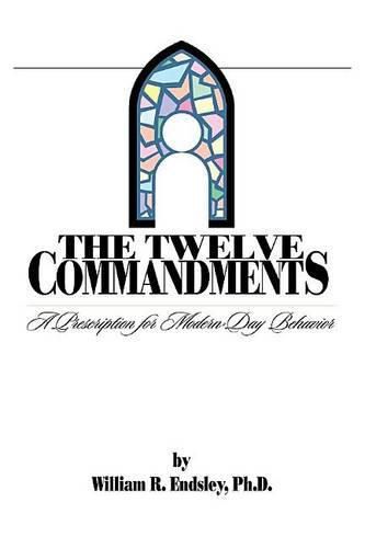 Cover image for Twelve Commandments: A Prescription for Modern-Day Behavior