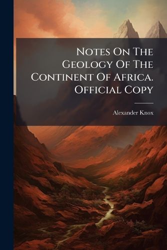 Cover image for Notes On The Geology Of The Continent Of Africa. Official Copy