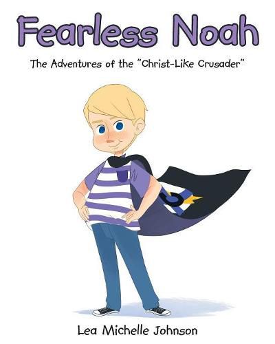 Cover image for Fearless Noah: The Adventures of the Christ-Like Crusader