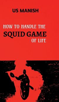 Cover image for How to Handle the Squid Game of Life