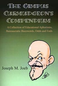 Cover image for The Campus Curmudgeon's Compendium: A Collection of Educational Aphorisms, Bureaucratic Buzzwords, Odds and Ends